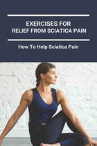 Exercises For Relief From Sciatica Pain: How To Help Sciatica Pain