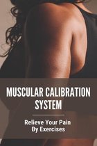 Muscular Calibration System: Relieve Your Pain By Exercises