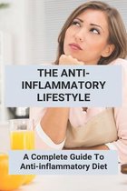 The Anti-Inflammatory Lifestyle: A Complete Guide To Anti-inflammatory Diet