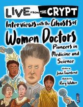 Live from the Crypt- Interviews with the ghosts of women doctors