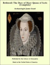 Bothwell: The Days of Mary Queen of Scots (Complete)