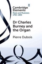 Elements in Music and Musicians 1750-1850 - Dr. Charles Burney and the Organ