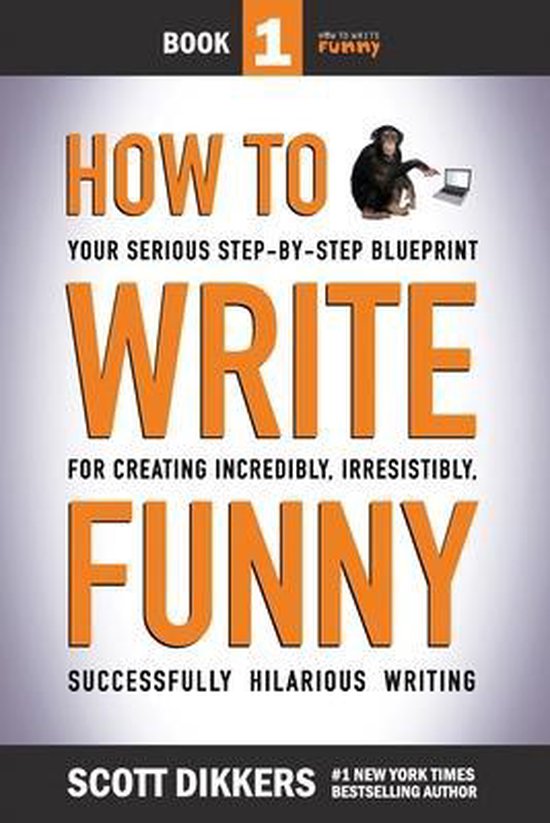 Livre 1 : Comment écrire drôle. Le plan étape par étape pour une écriture hilarante par Scott Dikkers.
