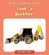 At the Construction Site- Look, a Backhoe!