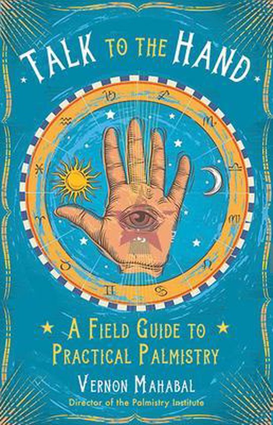 Boekomslag van 'Talk to the Hand: A Field Guide to Practical Palmistry' met een hand met een oog in de palm, omringd door astrologische symbolen.