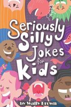 Seriously Silly Jokes for Kids