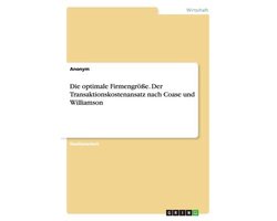 Die optimale Firmengroesse. Der Transaktionskostenansatz nach Coase und Williamson