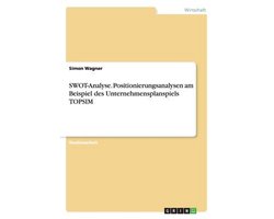 SWOT-Analyse. Positionierungsanalysen am Beispiel des Unternehmensplanspiels TOPSIM