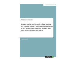 Romeo Und Seine Freunde - Eine Analyse Der Figuren Romeo, Mercutio Und Benvolio in Der Ballett-Inszenierung Romeo Und Julia Von Kenneth MacMillan