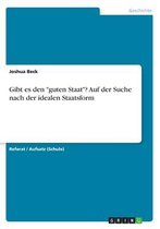 Gibt es den "guten Staat"? Auf der Suche nach der idealen Staatsform