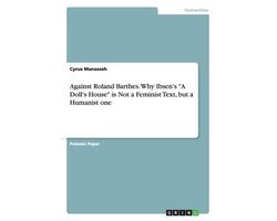 Against Roland Barthes. Why Ibsen's "A Doll's House" is Not a Feminist Text, but a Humanist one