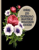 over 90 mandala flowers coloring books: 100 Magical Mandalas flowers- An Adult Coloring Book with Fun, Easy, and Relaxing Mandalas