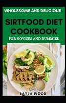 Wholesome And Delicious Sirtfood Diet Cookbook For Novices And Dummies