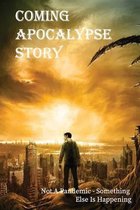 Coming Apocalypse Story: Not A Pandemic - Something Else Is Happening: Post Apocalyptic Fiction