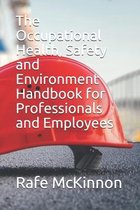The Occupational Health, Safety and Environment Handbook for Professionals and Employees