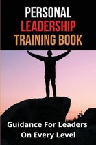 Personal Leadership Training Book: Guidance For Leaders On Every Level: Leadership Journey