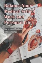 Balance Your Medical School Work And Personal Life: How To Learn Effectively In Medical School