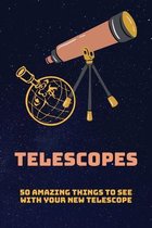 Telescopes: 50 Amazing Things To See With Your New Telescope