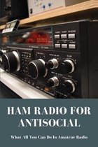 Ham Radio For Antisocial: What All You Can Do In Amateur Radio