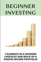Beginner Investing: 7 Elements In A Dividend Checklist And Build Up A Passive Income Portfolio: Dividend Investing