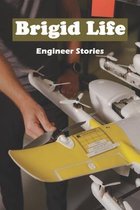 Brigid Life: Engineer Stories