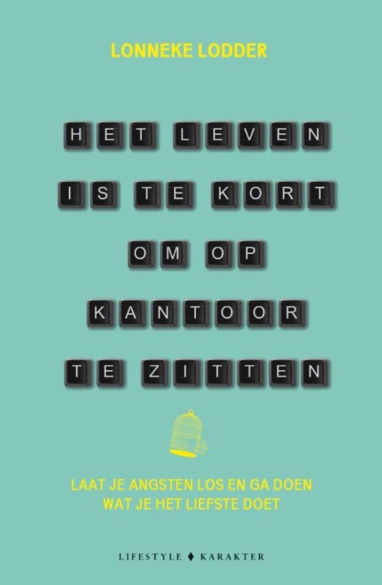Boekomslag met de titel 'Het leven is te kort om op kantoor te zitten' geschreven met toetsenbordletters. Gele tekst onderaan: 'Laat je angsten los en ga doen wat je het liefste doet'.