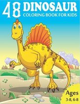 48 DINOSAUR COLORING BOOK for KIDS: Amazing Dinosaur Coloring Book for Boys, Girls, Toddlers, Preschoolers, Kids 3-8, 6-8 - Dinosaur Activity Book - (