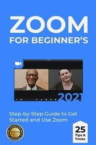 Zoom for Beginner's: 2021 Step-by-Step Guide to Get Started and Use Zoom . 25 Tips & Tricks