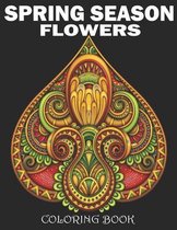 Spring Season Flowers Coloring Book: An Adult Coloring Book with Beautiful Spring Flowers, Fun Flower Designs, and Easy Floral Patterns for Relaxation