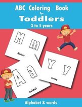 ABC COLORING BOOK FOR TODDLERS 3 to 5 YEARS: Get that 3in1 coloring book, Teach your little kid ALPHABET, COLORS & WORDS in one book ! Contains alphab