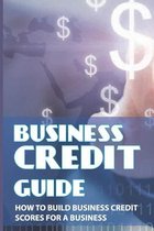 Business Credit Guide: How To Build Business Credit Scores For A Business