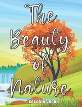 The Beauty Of Nature Coloring Book: Easy Simple and Large Print Coloring Book [ Beginners (Adults/Kids), Seniors, Dementia, Alzheimer's, Parkinson's P