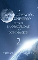 La Transformación del Universo El Fin de la Obscuridad Y La Dominación