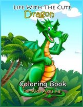 Life with the Cute Dragon Coloring Book: the Kids' Best Coloring Book.
