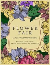 Flower Fair Adult Coloring Book: Advanced and Realistic Nature Illustrations for Relaxation - A Coloring Book for Grownups, Men & Women, Teens & Adult
