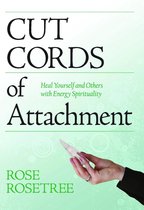 Cut Cords of Attachment:: Heal Yourself and Others with Energy Spirituality