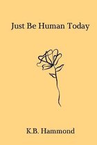 Just Be Human Today