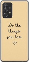 Samsung Galaxy A72 hoesje siliconen - Do the things you love - Soft Case Telefoonhoesje - Tekst - Geel