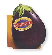 Totally Cookbooks Series - Totally Eggplant Cookbook