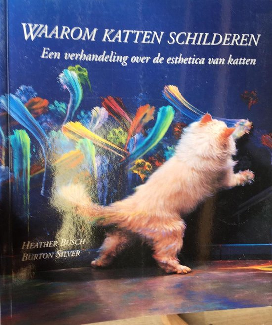 9789072267245 - Waarom katten schilderen - Een verhandeling over de esthetica van katten