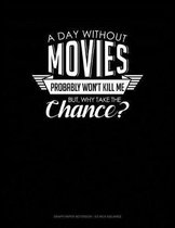 A Day Without Movies Probably Won't Kill Me. But Why Take the Chance.