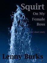 Squirt on My Female Boss