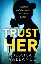 Trust Her A gripping psychological thriller with a heartstopping twist