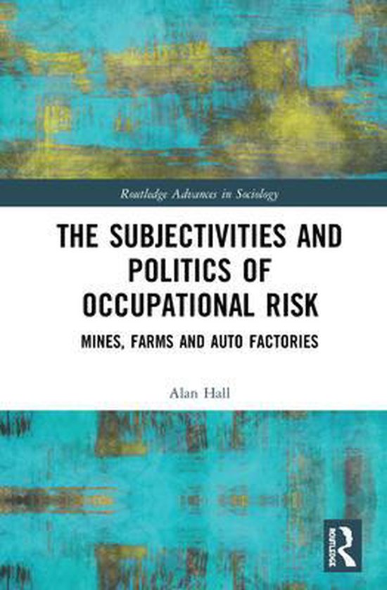 Routledge Advances in Sociology-The Subjectivities and Politics of Occupational Risk