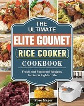 The Ultimate Elite Gourmet Rice Cooker Cookbook