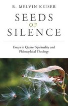 Seeds of Silence – Essays in Quaker Spirituality and Philosophical Theology