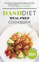 Dash Diet Meal Prep 2021 Cookbook