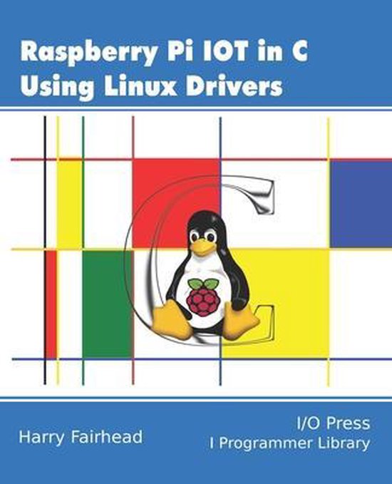 Raspberry Pi IoT In C Using Linux Drivers 9781871962642 Harry