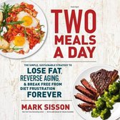 Two Meals a Day: The Simple, Sustainable Strategy to Lose Fat, Reverse Aging, and Break Free from Diet Frustration Forever