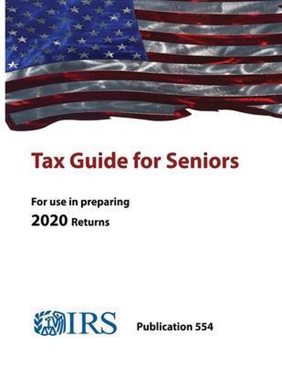 Tax Guide for Seniors Publication 554 (For use in preparing 2020